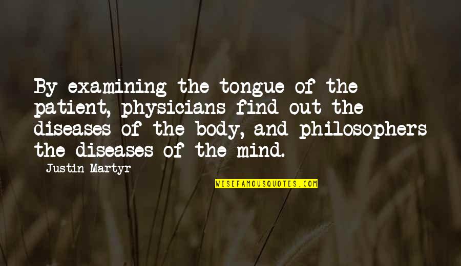 Physicians Quotes By Justin Martyr: By examining the tongue of the patient, physicians