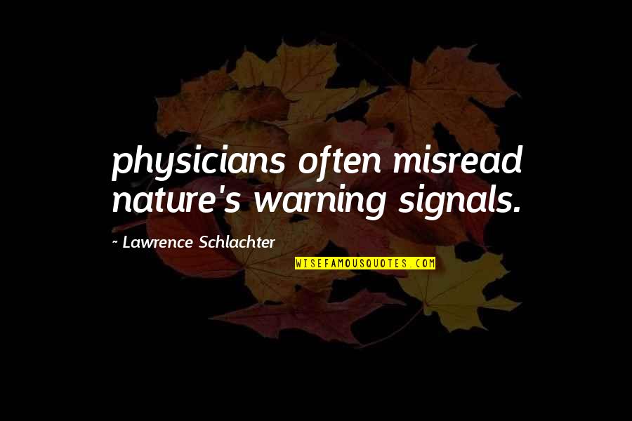 Physicians Quotes By Lawrence Schlachter: physicians often misread nature's warning signals.