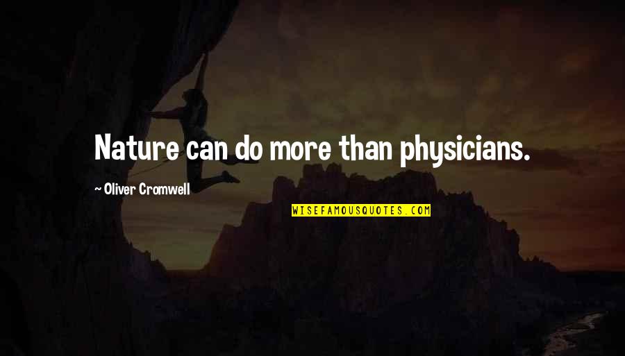Physicians Quotes By Oliver Cromwell: Nature can do more than physicians.