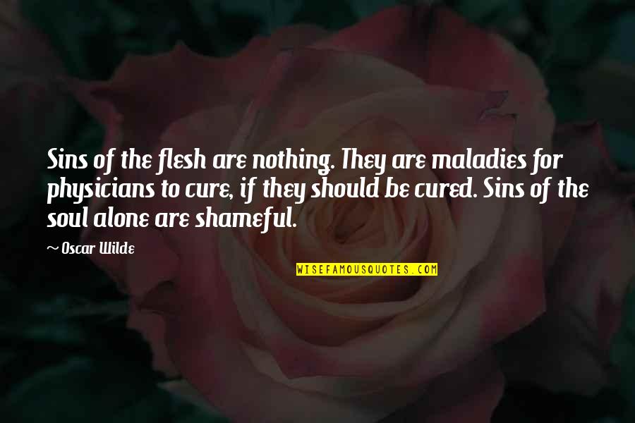 Physicians Quotes By Oscar Wilde: Sins of the flesh are nothing. They are