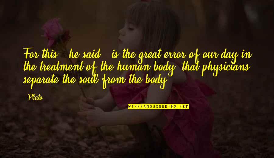 Physicians Quotes By Plato: For this," he said, "is the great error