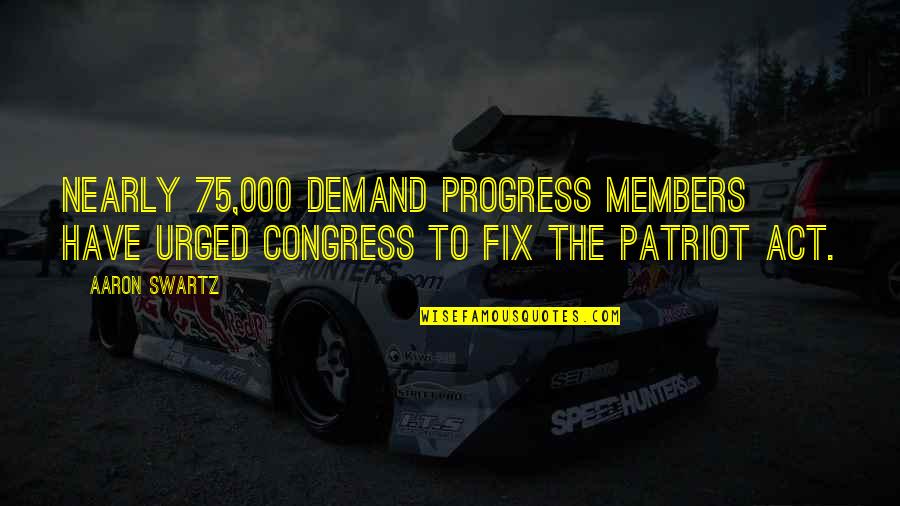 Physicist And Mathematician Quotes By Aaron Swartz: Nearly 75,000 Demand Progress members have urged Congress