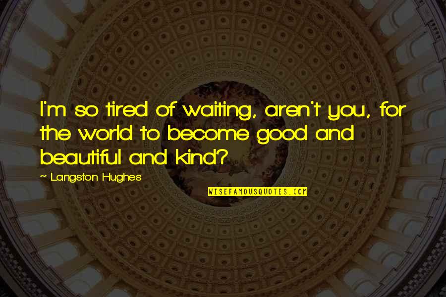 Physicist Feynman Quotes By Langston Hughes: I'm so tired of waiting, aren't you, for