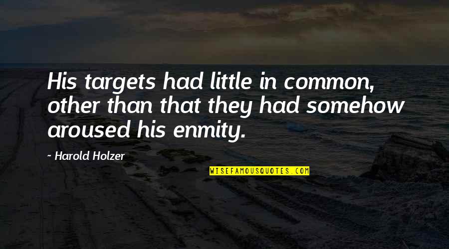 Physicist Inspirational Quotes By Harold Holzer: His targets had little in common, other than