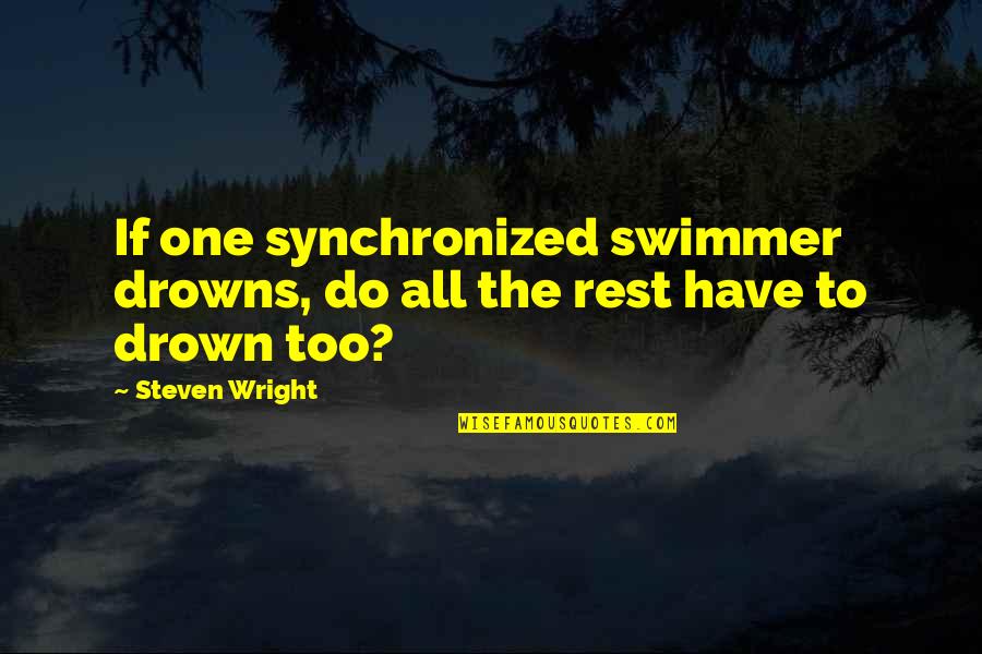 Physicist Stephen Hawking Quotes By Steven Wright: If one synchronized swimmer drowns, do all the