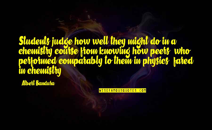 Physics And Chemistry Quotes By Albert Bandura: Students judge how well they might do in