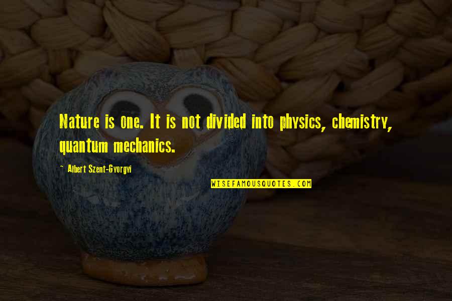 Physics And Chemistry Quotes By Albert Szent-Gyorgyi: Nature is one. It is not divided into