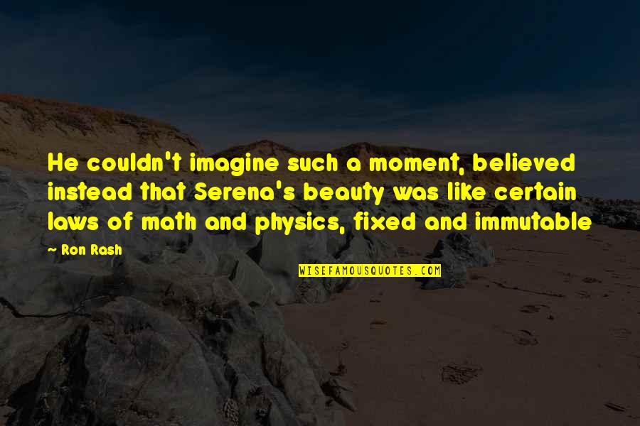 Physics And Math Quotes By Ron Rash: He couldn't imagine such a moment, believed instead