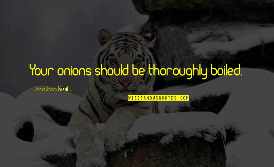 Physics Equations Quotes By Jonathan Swift: Your onions should be thoroughly boiled.