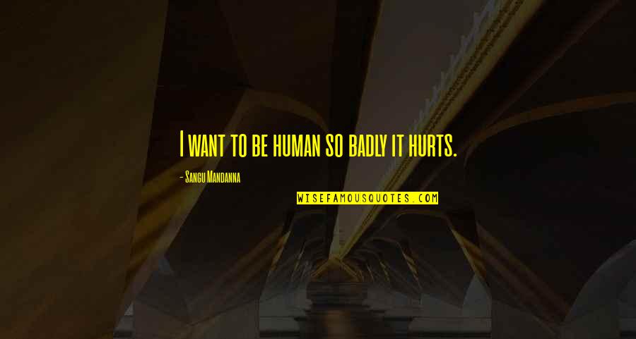 Physics Experiments Quotes By Sangu Mandanna: I want to be human so badly it