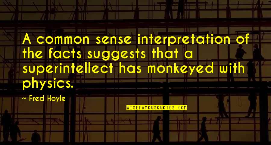 Physics God Quotes By Fred Hoyle: A common sense interpretation of the facts suggests Physics God Quotes By Fred Hoyle: A common sense interpretation of the facts suggests