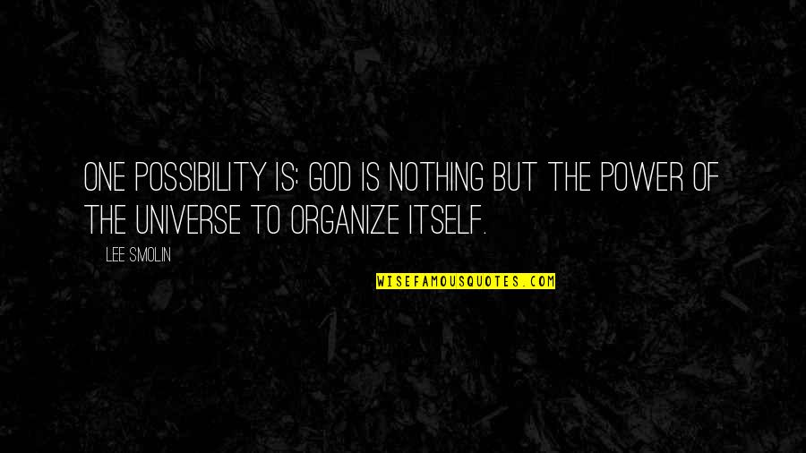 Physics God Quotes By Lee Smolin: One possibility is: God is nothing but the