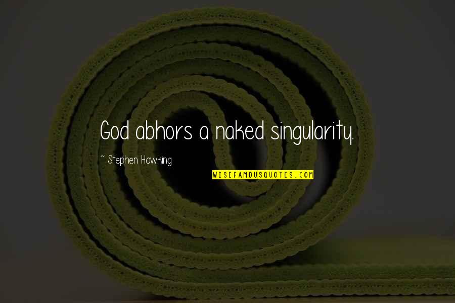 Physics God Quotes By Stephen Hawking: God abhors a naked singularity. Physics God Quotes By Stephen Hawking: God abhors a naked singularity.