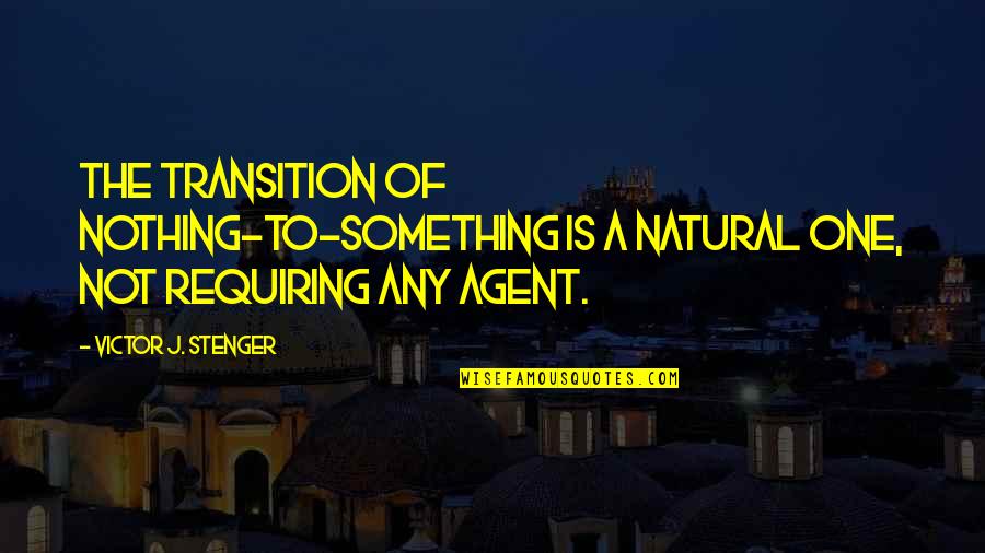 Physics God Quotes By Victor J. Stenger: The transition of nothing-to-something is a natural one, Physics God Quotes By Victor J. Stenger: The transition of nothing-to-something is a natural one,