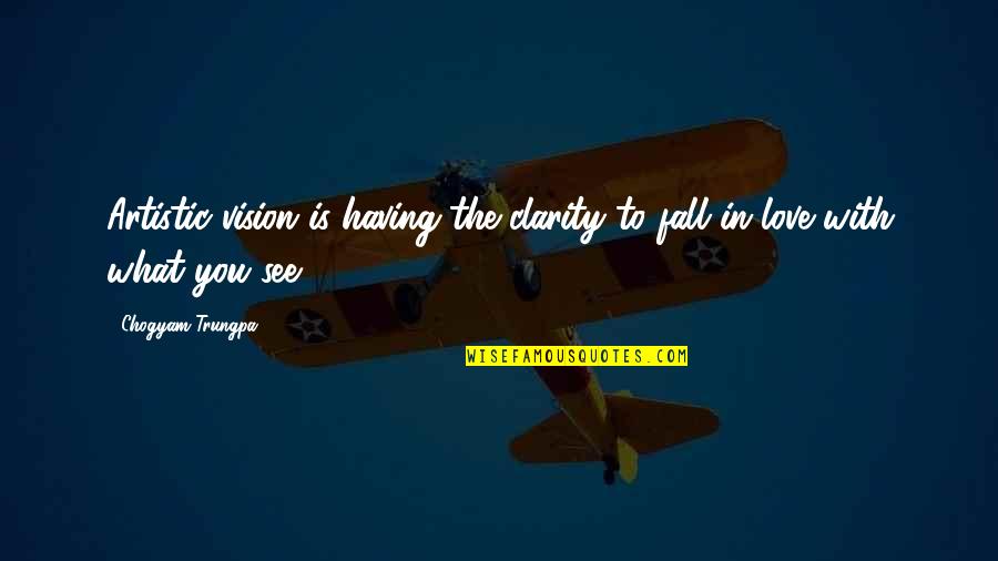 Physics Motivational Quotes By Chogyam Trungpa: Artistic vision is having the clarity to fall