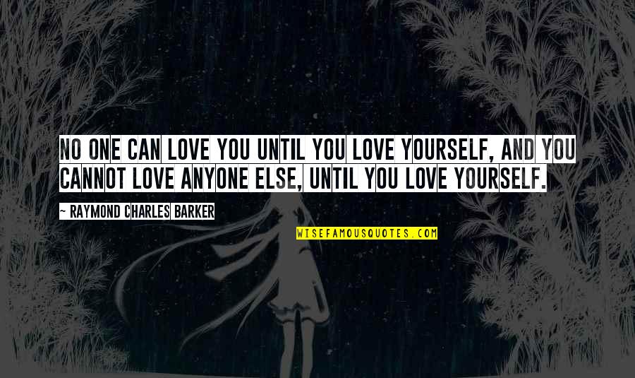 Physics Of The Quest Quotes By Raymond Charles Barker: No one can love you until you love Physics Of The Quest Quotes By Raymond Charles Barker: No one can love you until you love