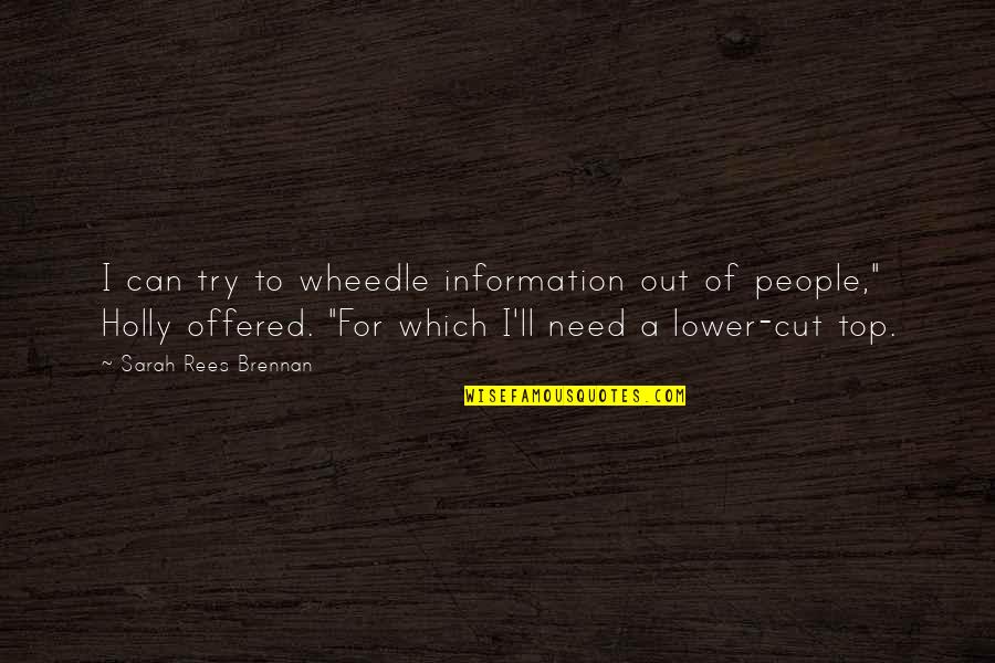 Physics Of The Quest Quotes By Sarah Rees Brennan: I can try to wheedle information out of Physics Of The Quest Quotes By Sarah Rees Brennan: I can try to wheedle information out of