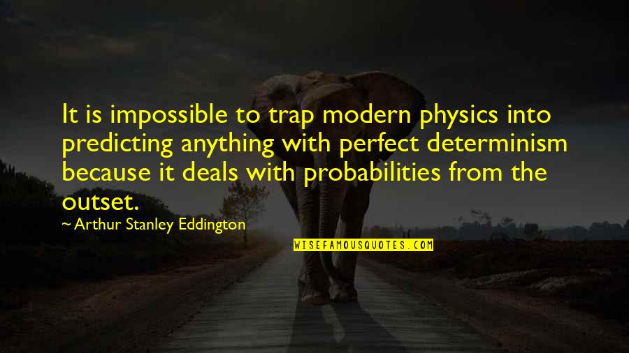 Physics Quotes By Arthur Stanley Eddington: It is impossible to trap modern physics into