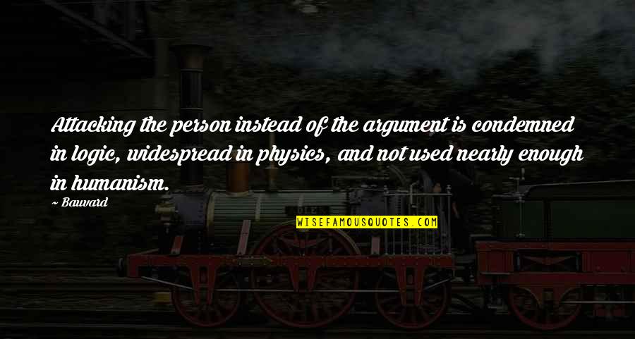 Physics Quotes By Bauvard: Attacking the person instead of the argument is