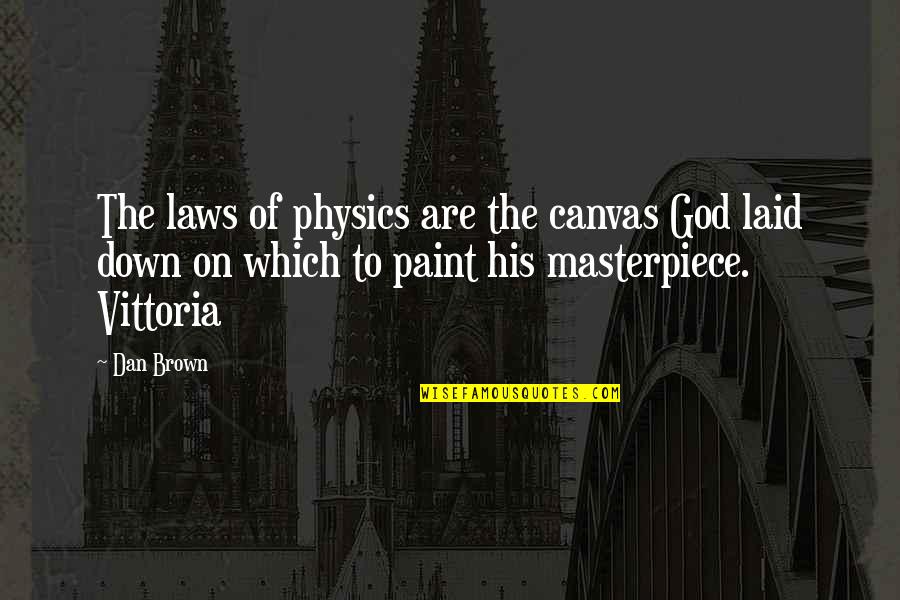 Physics Quotes By Dan Brown: The laws of physics are the canvas God