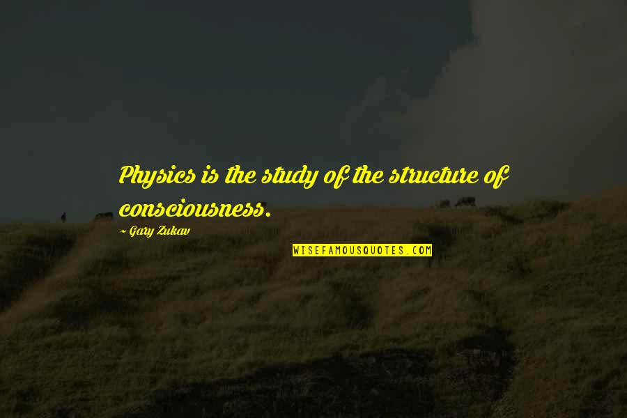 Physics Quotes By Gary Zukav: Physics is the study of the structure of