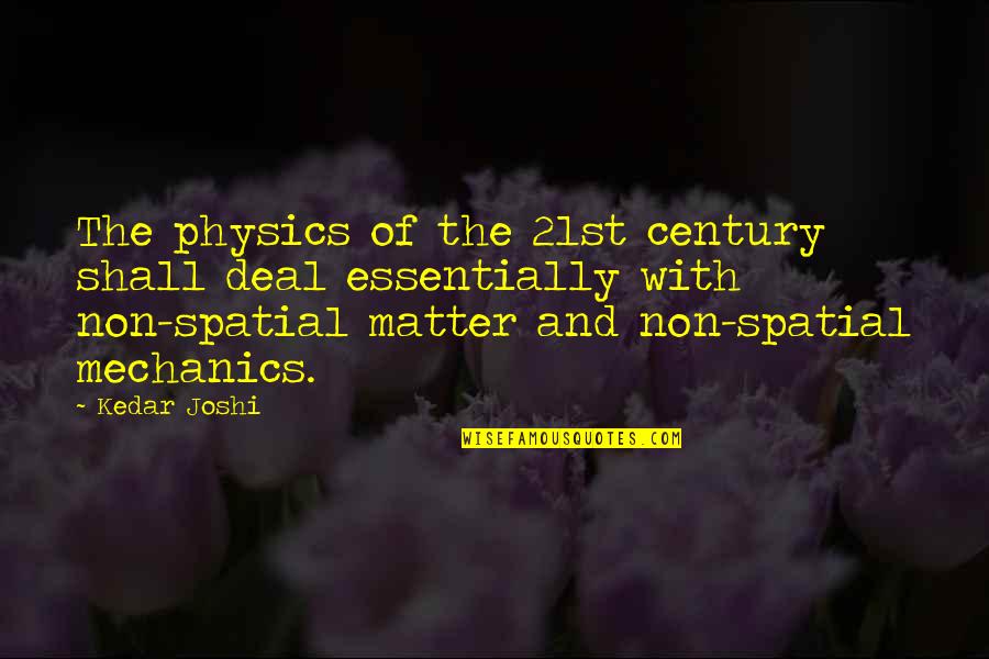 Physics Quotes By Kedar Joshi: The physics of the 21st century shall deal