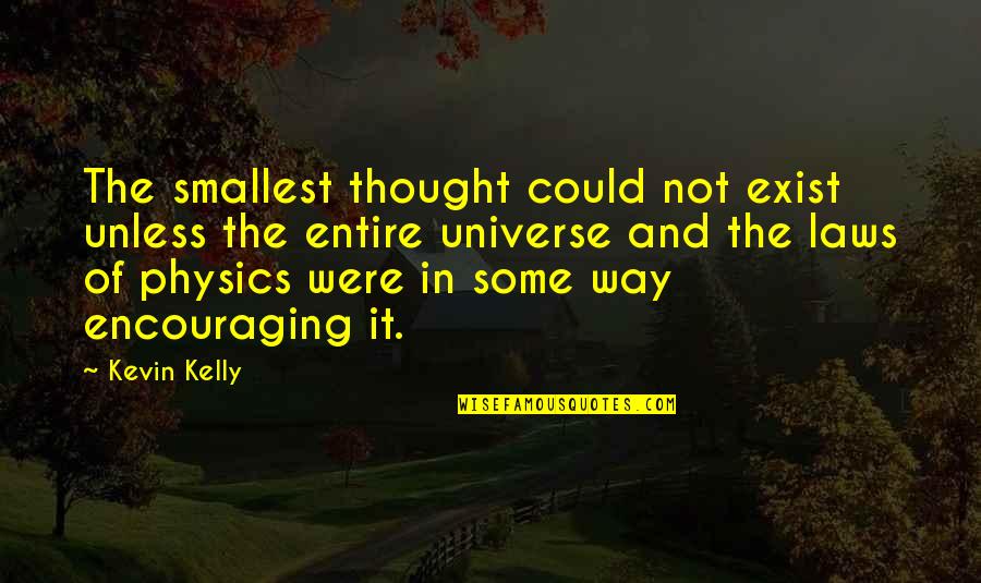Physics Quotes By Kevin Kelly: The smallest thought could not exist unless the