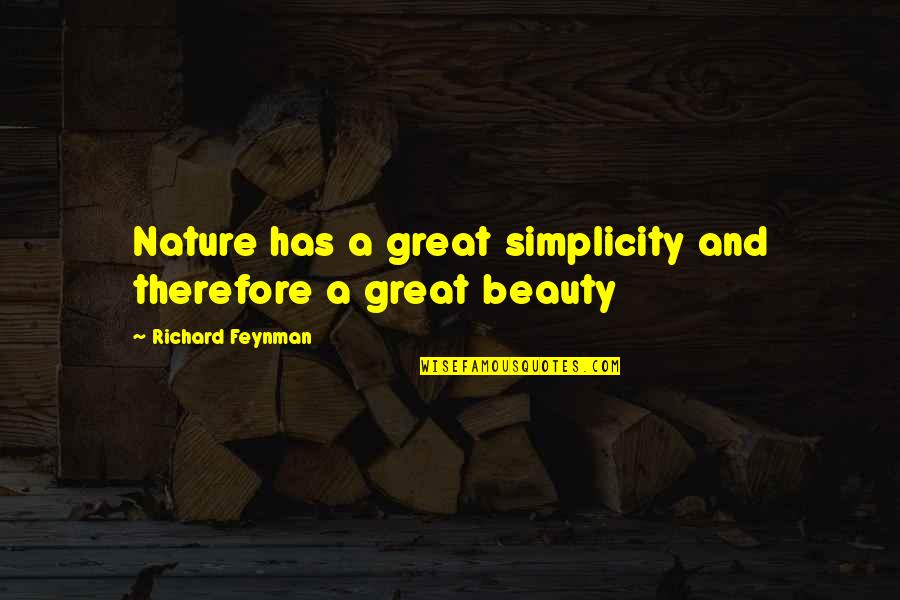 Physics Quotes By Richard Feynman: Nature has a great simplicity and therefore a