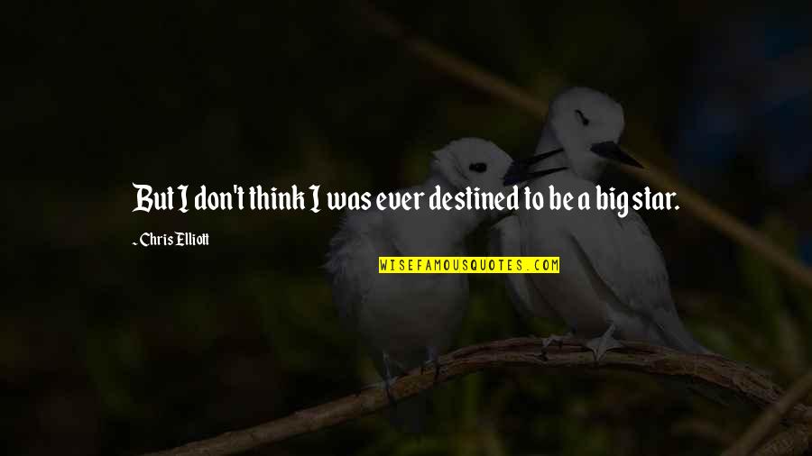 Physics Related Love Quotes By Chris Elliott: But I don't think I was ever destined