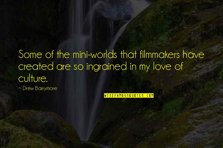 Physics Related Love Quotes By Drew Barrymore: Some of the mini-worlds that filmmakers have created
