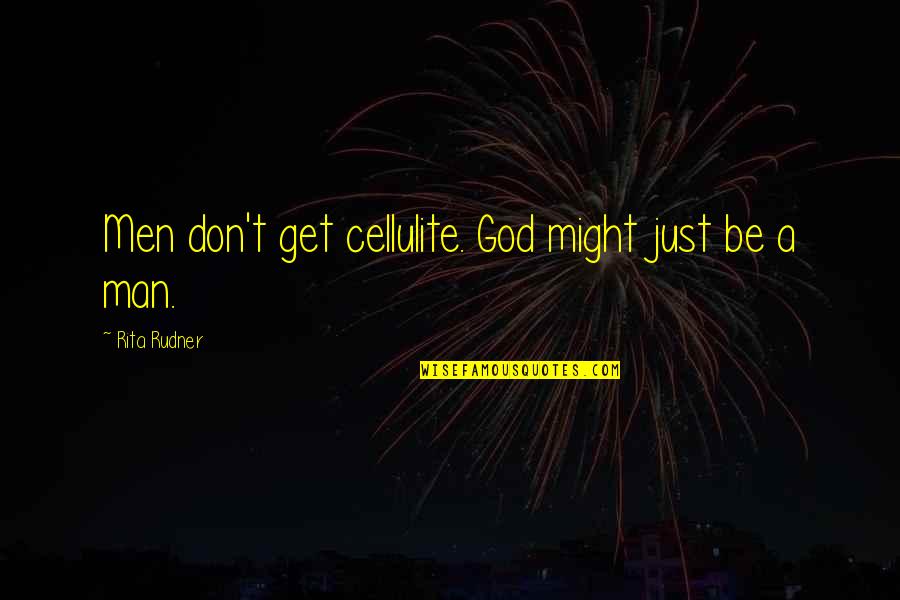 Physics Scientist Quotes By Rita Rudner: Men don't get cellulite. God might just be