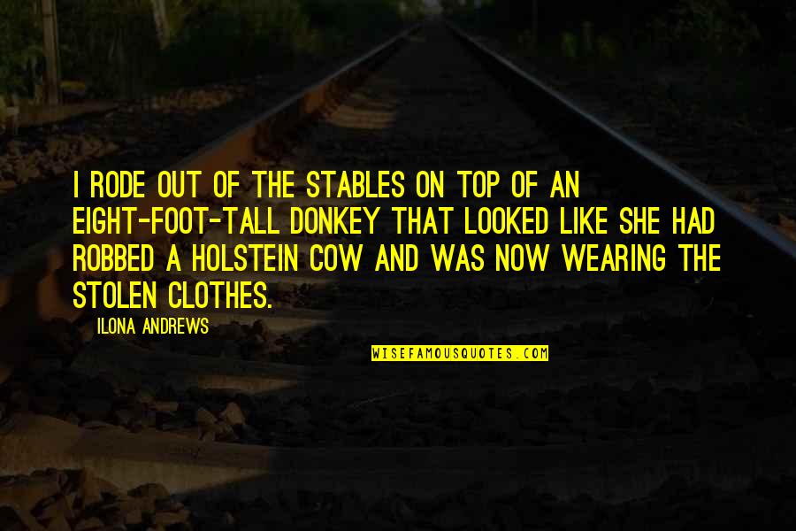 Physics Wise Quotes By Ilona Andrews: I rode out of the stables on top