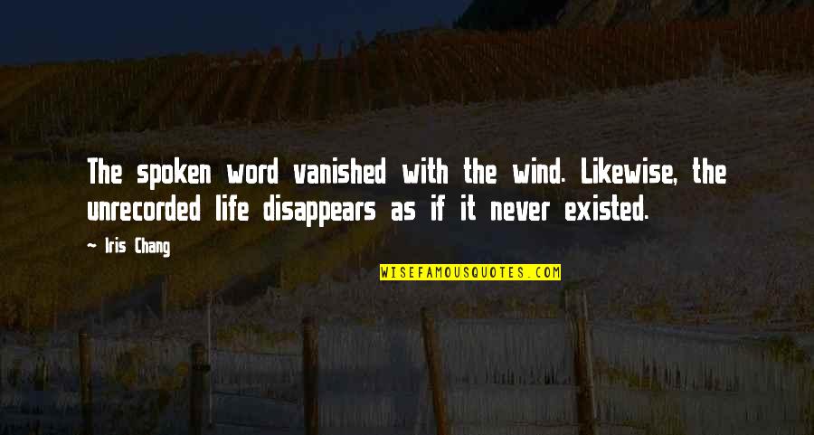 Physikos Quotes By Iris Chang: The spoken word vanished with the wind. Likewise, Physikos Quotes By Iris Chang: The spoken word vanished with the wind. Likewise,