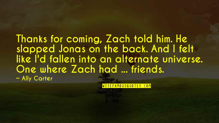 Physioball Quotes By Ally Carter: Thanks for coming, Zach told him. He slapped