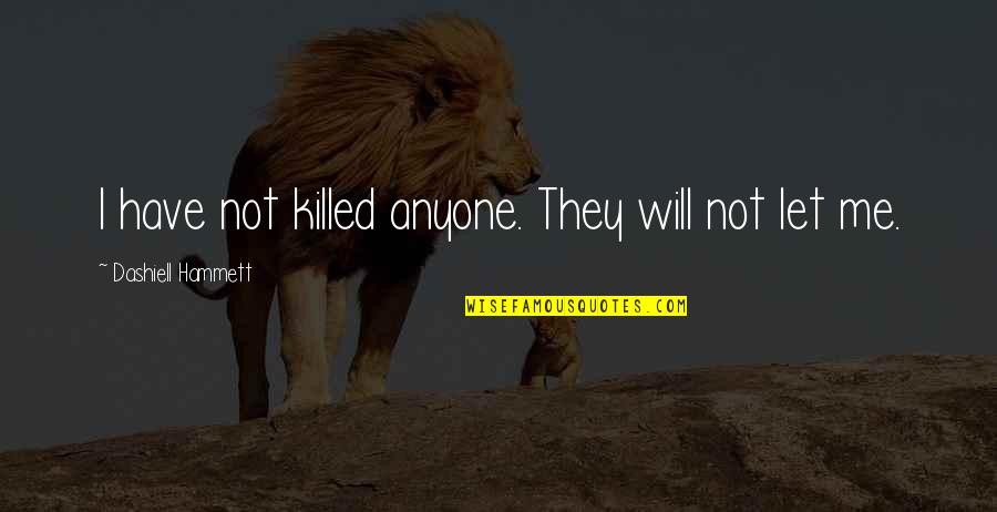Physioball Quotes By Dashiell Hammett: I have not killed anyone. They will not