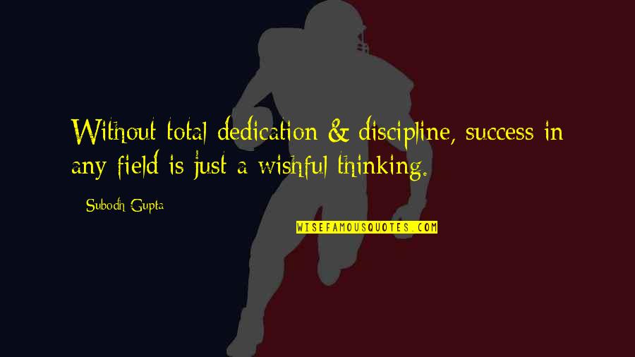 Physioball Quotes By Subodh Gupta: Without total dedication & discipline, success in any
