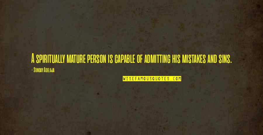 Physioball Quotes By Sunday Adelaja: A spiritually mature person is capable of admitting