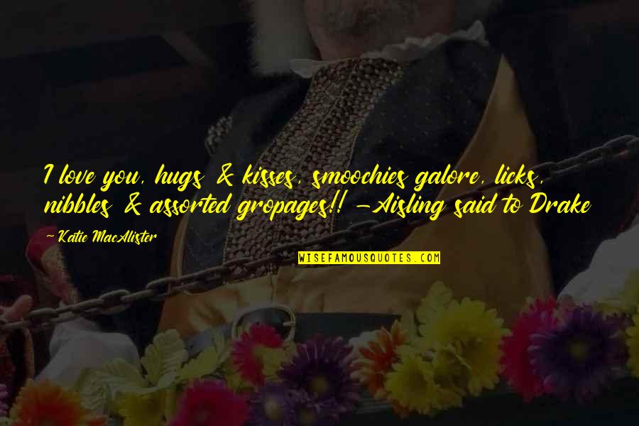 Physiognomic Quotes By Katie MacAlister: I love you, hugs & kisses, smoochies galore, Physiognomic Quotes By Katie MacAlister: I love you, hugs & kisses, smoochies galore,