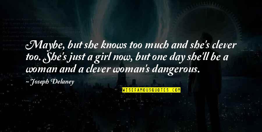 Physiognomy Examples Quotes By Joseph Delaney: Maybe, but she knows too much and she's Physiognomy Examples Quotes By Joseph Delaney: Maybe, but she knows too much and she's