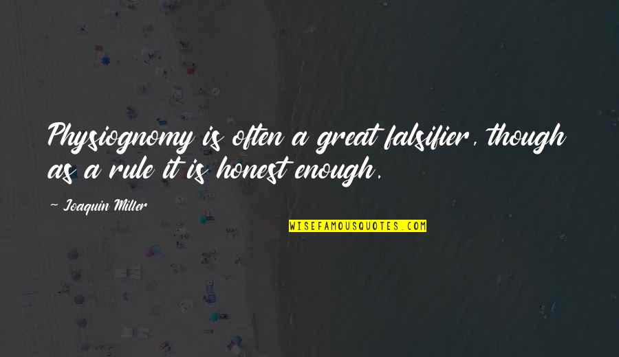 Physiognomy Quotes By Joaquin Miller: Physiognomy is often a great falsifier, though as
