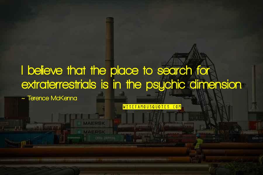 Physiography Quotes By Terence McKenna: I believe that the place to search for