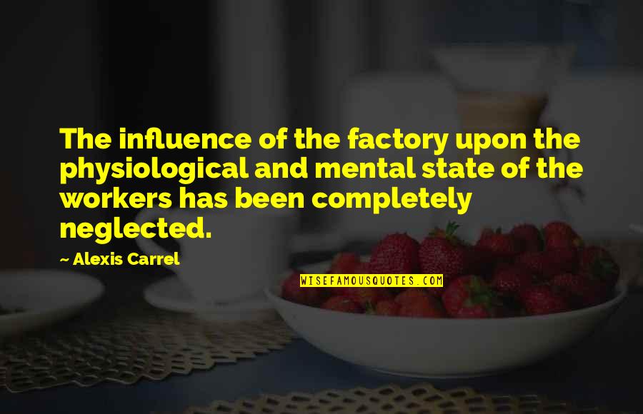 Physiological Quotes By Alexis Carrel: The influence of the factory upon the physiological Physiological Quotes By Alexis Carrel: The influence of the factory upon the physiological