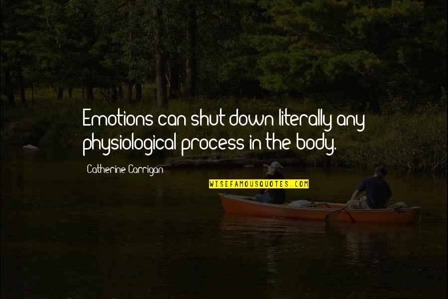 Physiological Quotes By Catherine Carrigan: Emotions can shut down literally any physiological process
