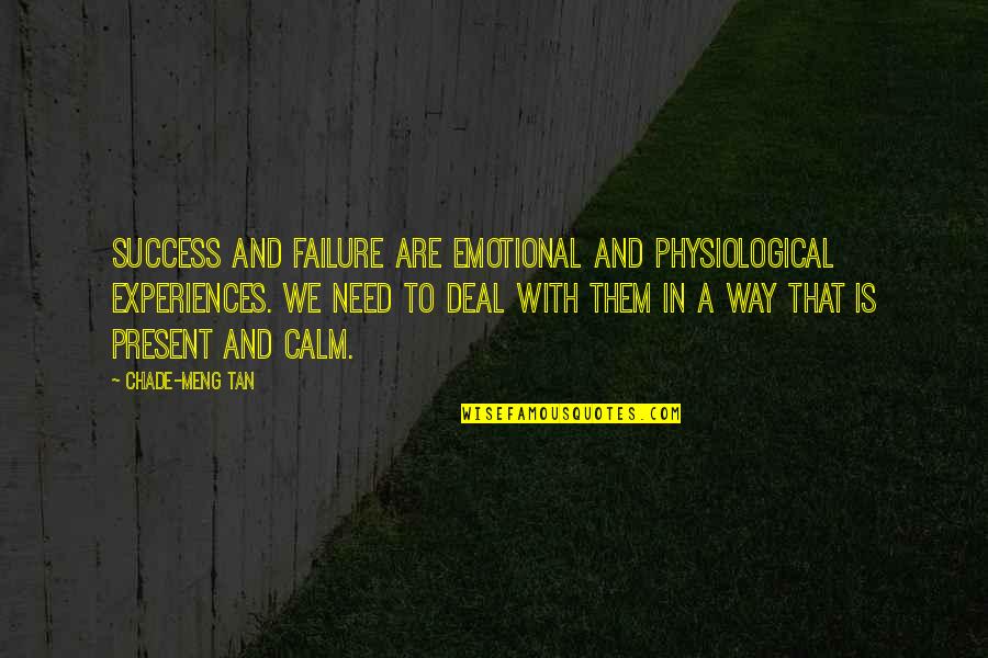 Physiological Quotes By Chade-Meng Tan: Success and failure are emotional and physiological experiences.