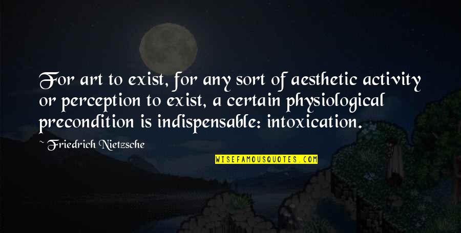 Physiological Quotes By Friedrich Nietzsche: For art to exist, for any sort of