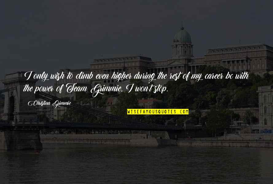 Physiologically Important Quotes By Christina Grimmie: I only wish to climb even higher during