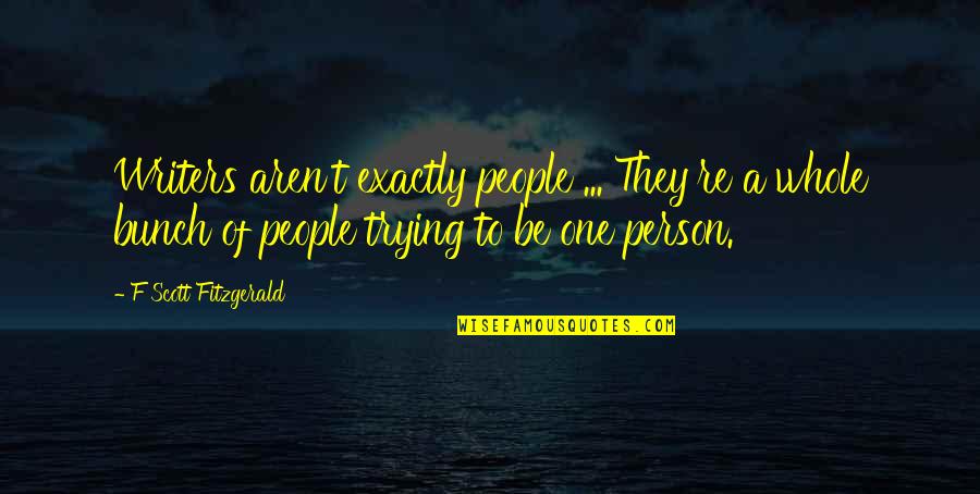 Physiologists Quotes By F Scott Fitzgerald: Writers aren't exactly people ... They're a whole Physiologists Quotes By F Scott Fitzgerald: Writers aren't exactly people ... They're a whole