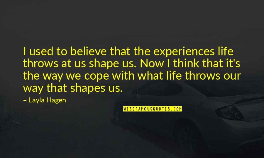 Physiology Says Quotes By Layla Hagen: I used to believe that the experiences life Physiology Says Quotes By Layla Hagen: I used to believe that the experiences life