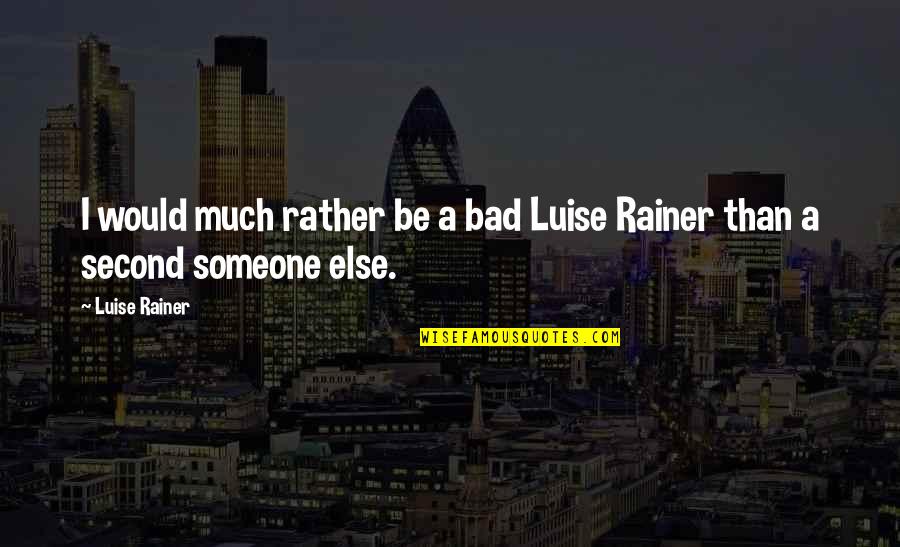 Physionomie Def Quotes By Luise Rainer: I would much rather be a bad Luise