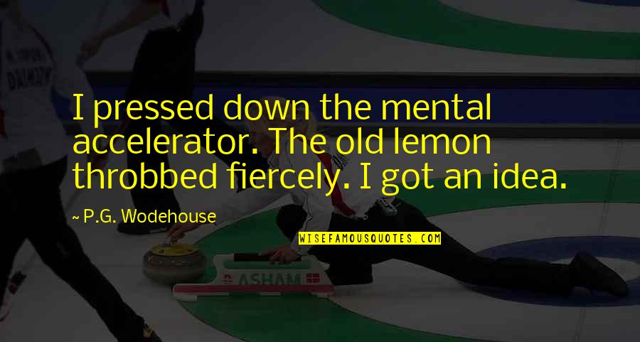 Physionomie Def Quotes By P.G. Wodehouse: I pressed down the mental accelerator. The old Physionomie Def Quotes By P.G. Wodehouse: I pressed down the mental accelerator. The old